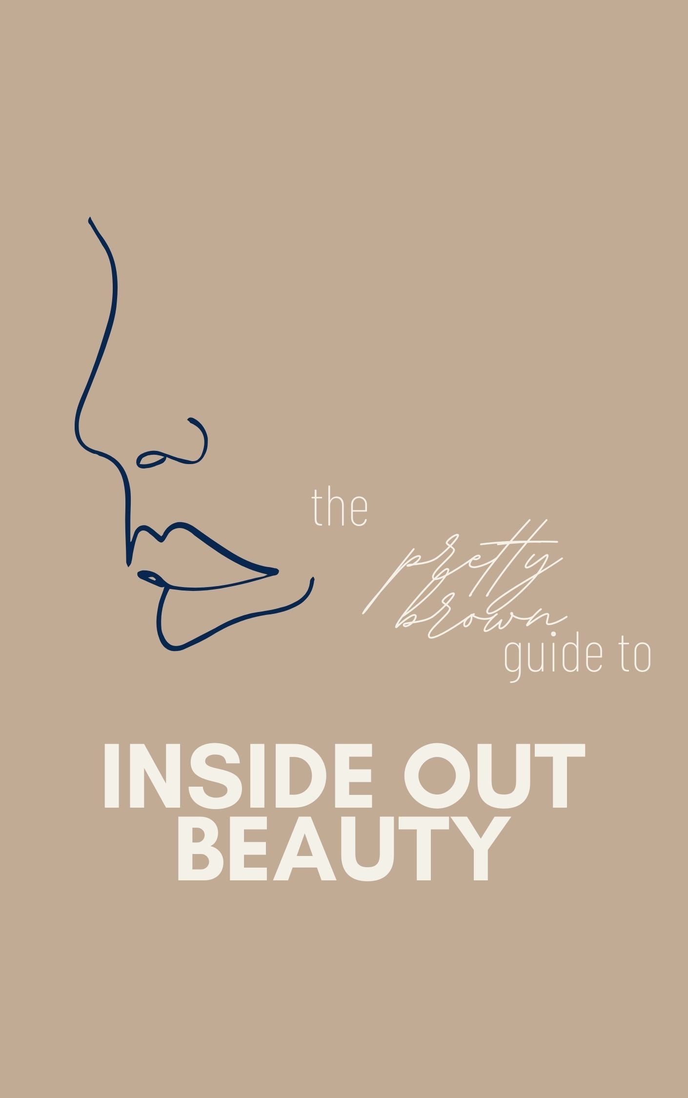 Inside Out Beauty Guide (A Pretty Brown Guide)
